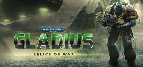 战锤40K：格雷迪厄斯 遗迹之战/Warhammer 40,000: Gladius – Relics of War