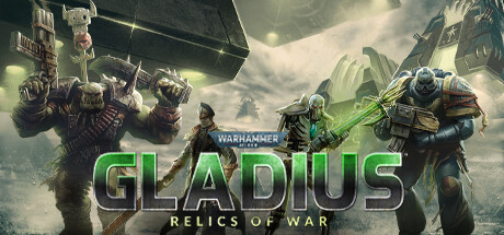 战锤40K：格雷迪厄斯 遗迹之战/Warhammer 40,000: Gladius – Relics of War